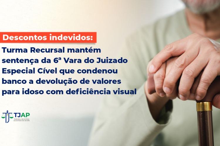 Descontos indevidos: Justiça confirma sentença que determina ressarcimento a idoso com deficiência visual e impede banco de continuar cobrando