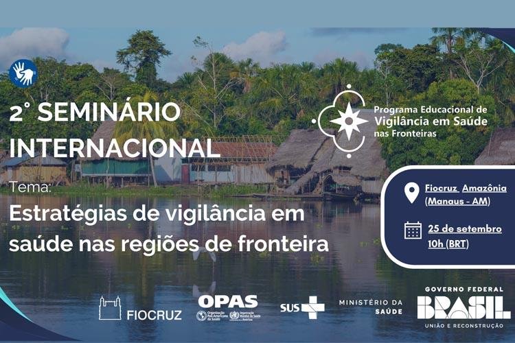 Fiocruz realiza Seminário Internacional do Programa VigiFronteiras-Brasil sobre Vigilância em Saúde