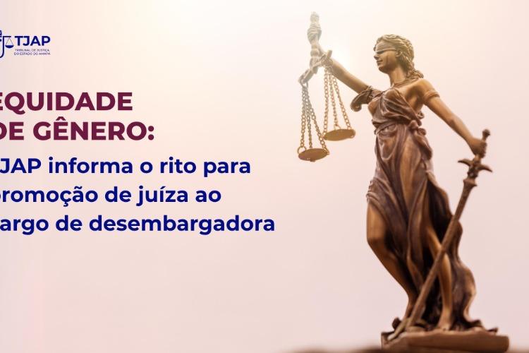 Equidade de gênero: TJAP informa o rito para promoção de juíza ao cargo de desembargadora