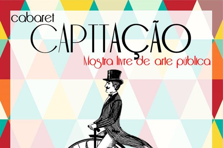 Cabaret Capttação - Mostra Livre de Arte Pública acontece neste sábado, 24