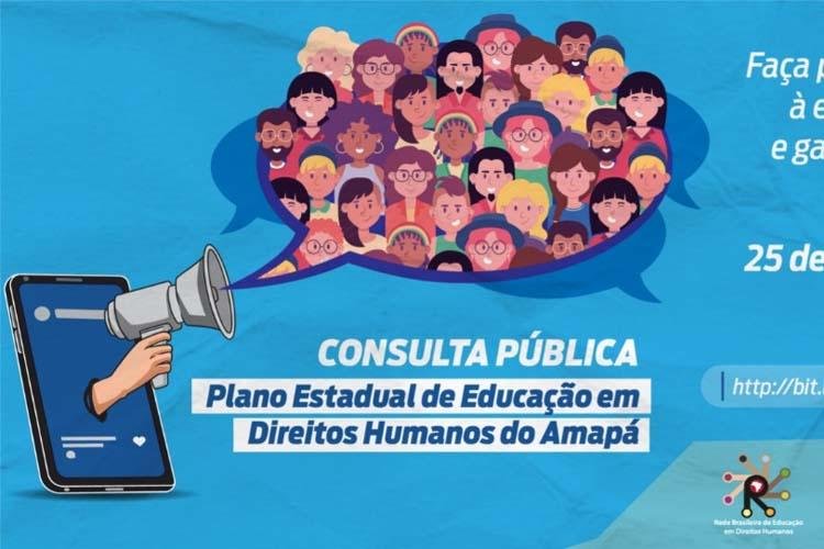 Governo do Amapá abre consulta pública do Plano Estadual de Educação em Direitos Humanos