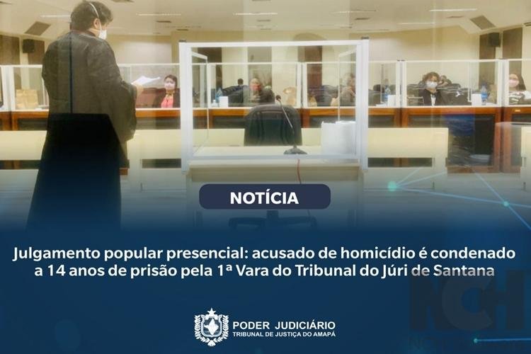Julgamento popular: acusado de homicídio é condenado a 14 anos de prisão pela 1ª Vara do Tribunal do Júri de Santana