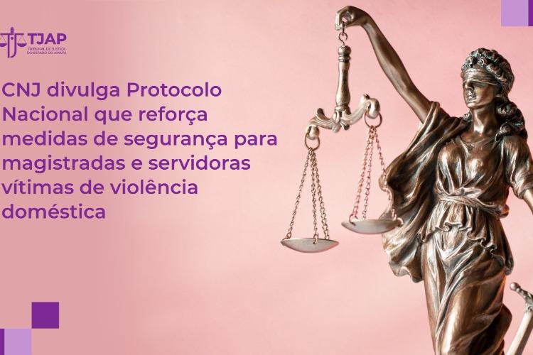 CNJ divulga Protocolo Nacional que reforça medidas de segurança para magistradas e servidoras vítimas de violência doméstica